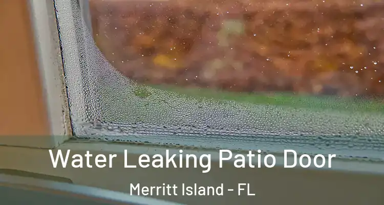  Water Leaking Patio Door Merritt Island - FL